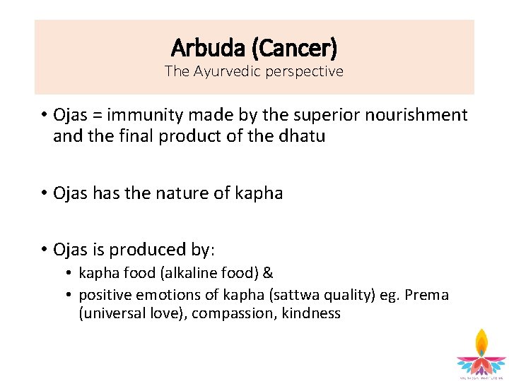 Arbuda (Cancer) The Ayurvedic perspective • Ojas = immunity made by the superior nourishment