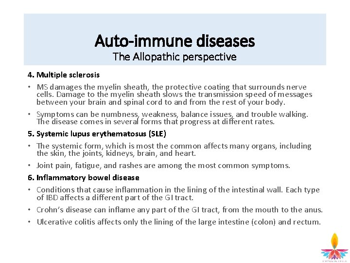 Auto-immune diseases The Allopathic perspective 4. Multiple sclerosis • MS damages the myelin sheath,