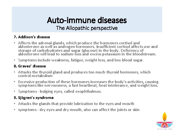 Auto-immune diseases The Allopathic perspective 7. Addison’s disease • Affects the adrenal glands, which