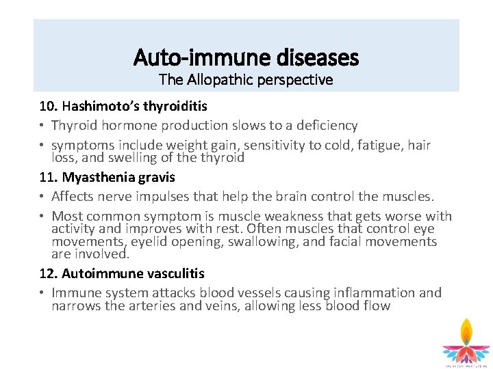Auto-immune diseases The Allopathic perspective 10. Hashimoto’s thyroiditis • Thyroid hormone production slows to