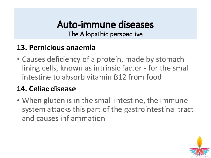 Auto-immune diseases The Allopathic perspective 13. Pernicious anaemia • Causes deficiency of a protein,