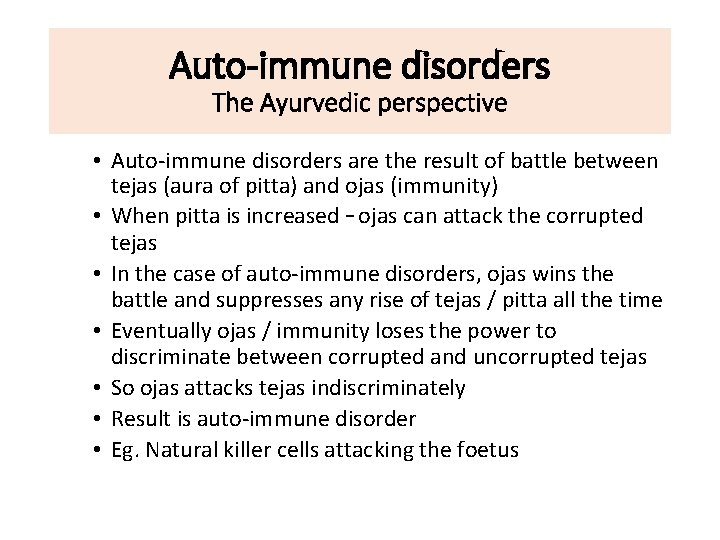 Auto-immune disorders The Ayurvedic perspective • Auto-immune disorders are the result of battle between