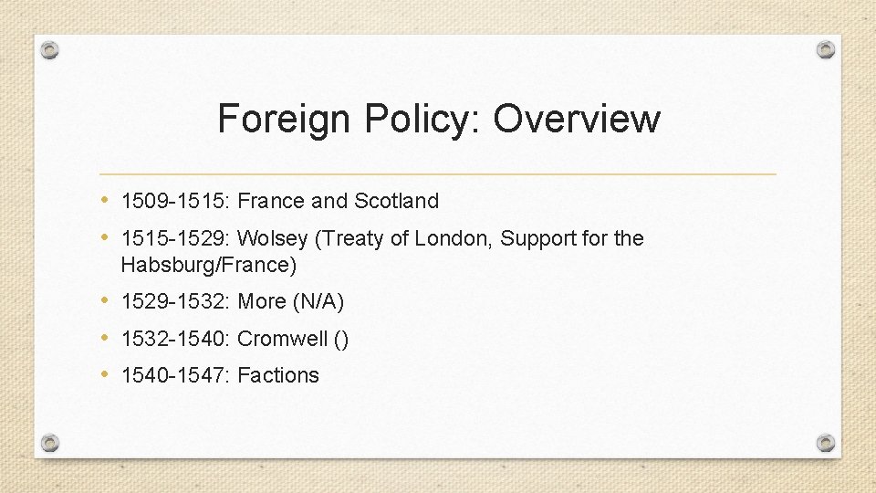 Foreign Policy: Overview • 1509 -1515: France and Scotland • 1515 -1529: Wolsey (Treaty