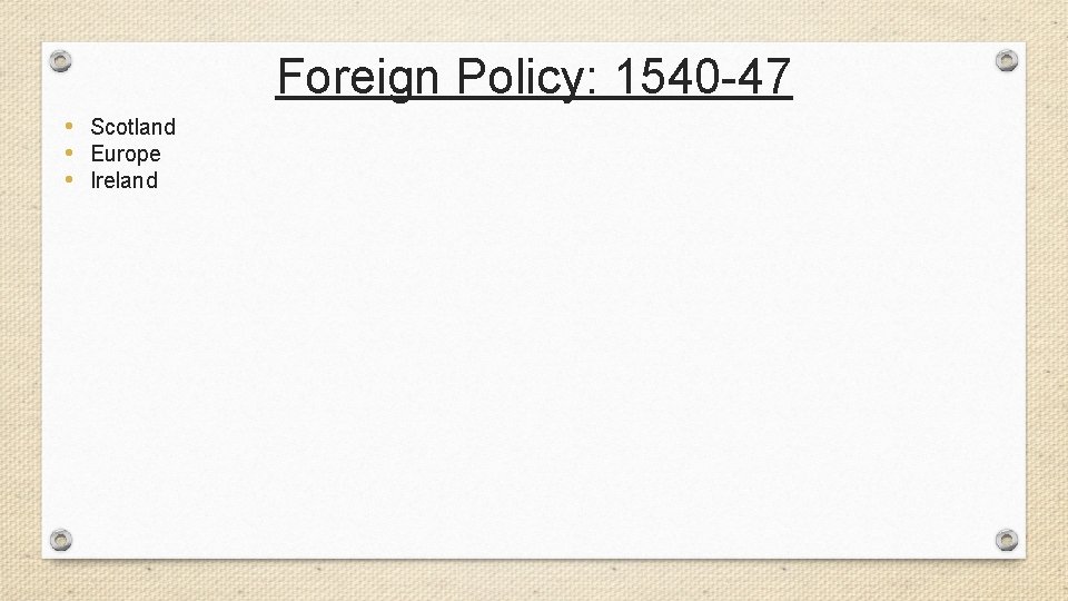 Foreign Policy: 1540 -47 • Scotland • Europe • Ireland 