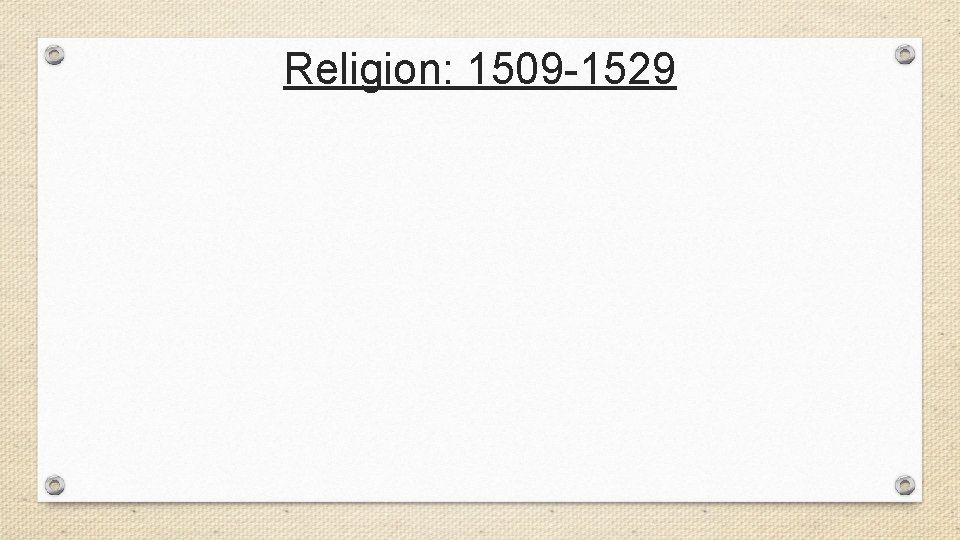 Religion: 1509 -1529 