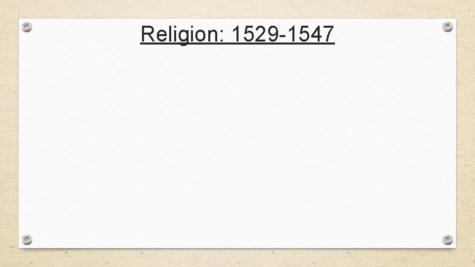 Religion: 1529 -1547 