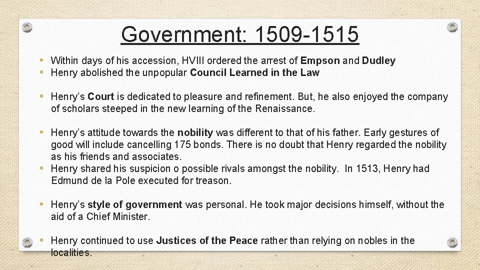 Government: 1509 -1515 • Within days of his accession, HVIII ordered the arrest of