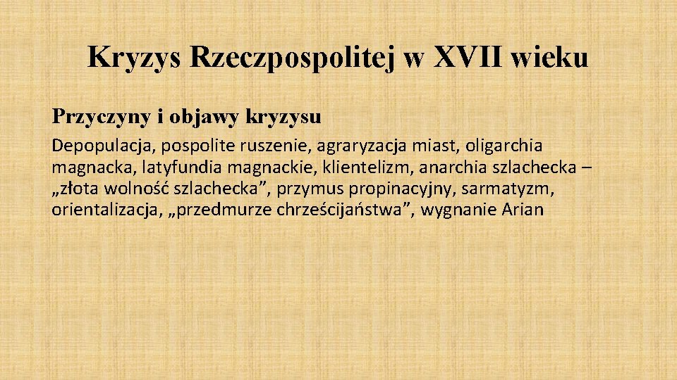 Kryzys Rzeczpospolitej w XVII wieku Przyczyny i objawy kryzysu Depopulacja, pospolite ruszenie, agraryzacja miast,