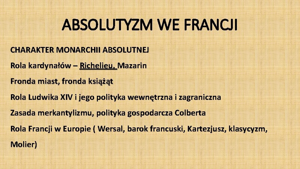 ABSOLUTYZM WE FRANCJI CHARAKTER MONARCHII ABSOLUTNEJ Rola kardynałów – Richelieu, Mazarin Fronda miast, fronda