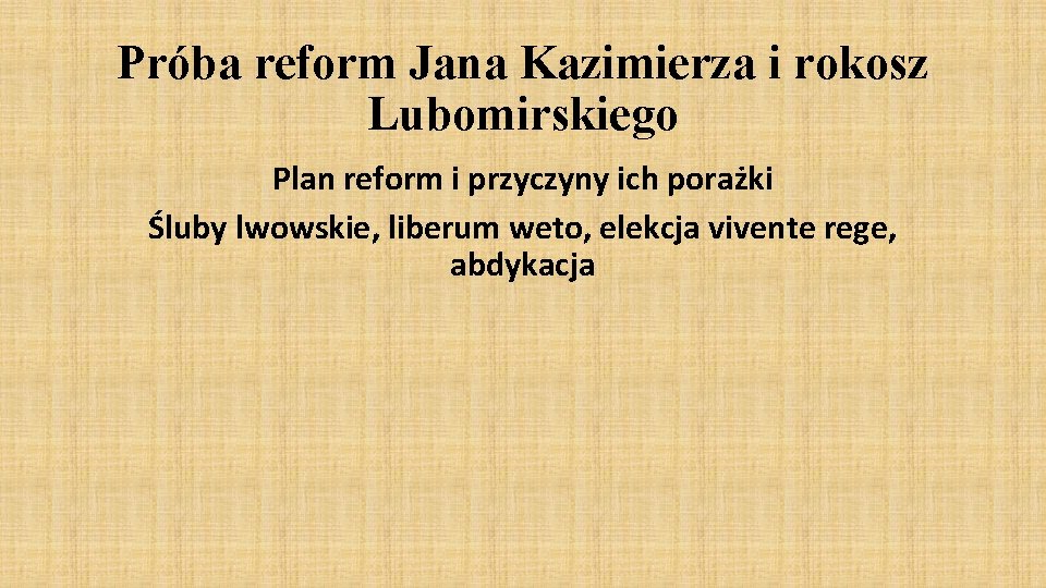 Próba reform Jana Kazimierza i rokosz Lubomirskiego Plan reform i przyczyny ich porażki Śluby