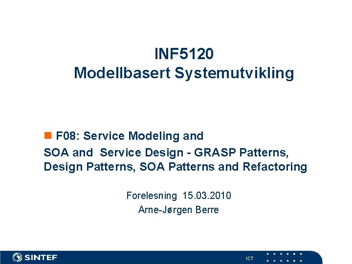 INF 5120 Modellbasert Systemutvikling n F 08: Service Modeling and SOA and Service Design
