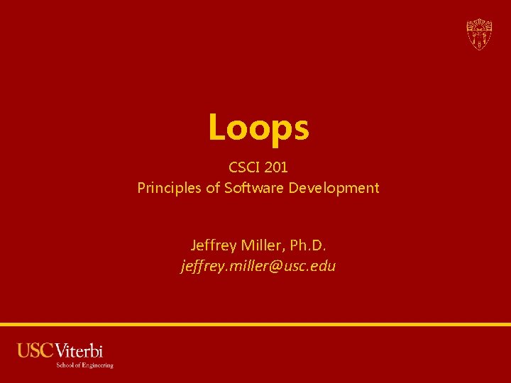 Loops CSCI 201 Principles of Software Development Jeffrey Miller, Ph. D. jeffrey. miller@usc. edu