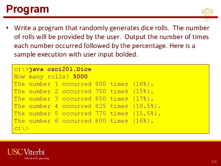 Program ▪ Write a program that randomly generates dice rolls. The number of rolls