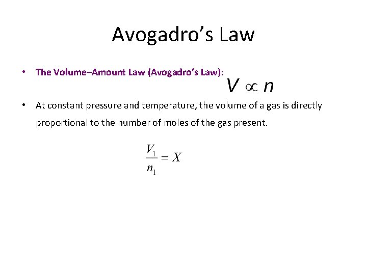 Avogadro’s Law • The Volume–Amount Law (Avogadro’s Law): • At constant pressure and temperature,