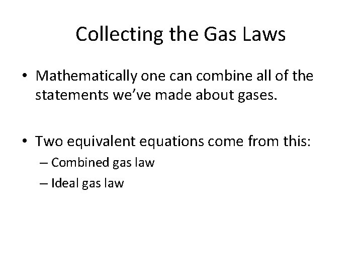 Collecting the Gas Laws • Mathematically one can combine all of the statements we’ve