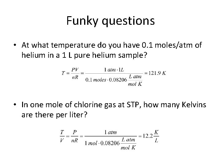 Funky questions • At what temperature do you have 0. 1 moles/atm of helium