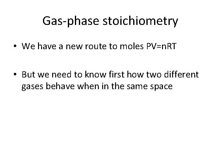 Gas-phase stoichiometry • We have a new route to moles PV=n. RT • But