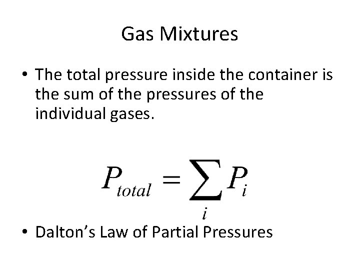 Gas Mixtures • The total pressure inside the container is the sum of the