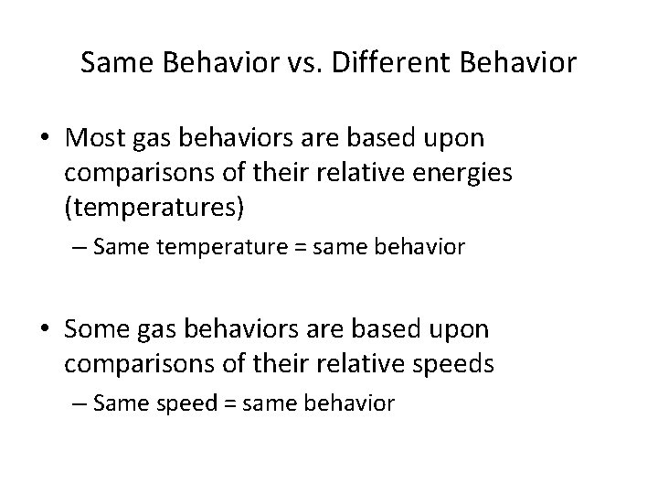 Same Behavior vs. Different Behavior • Most gas behaviors are based upon comparisons of