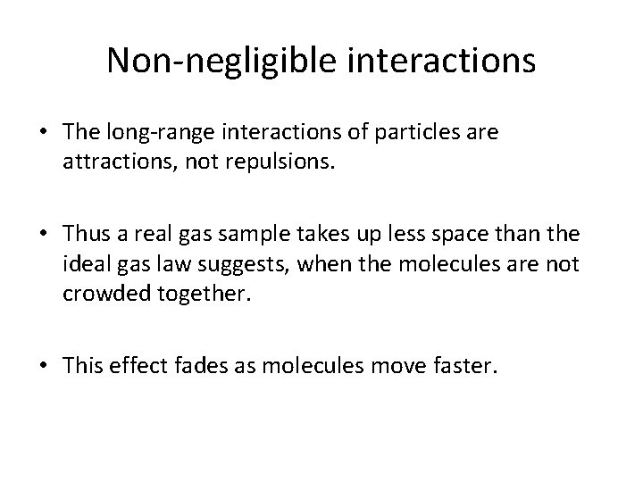 Non-negligible interactions • The long-range interactions of particles are attractions, not repulsions. • Thus