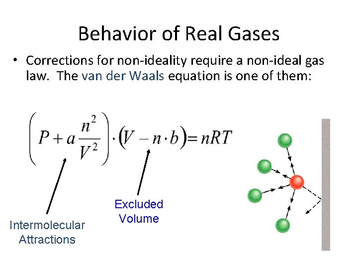 Behavior of Real Gases • Corrections for non-ideality require a non-ideal gas law. The