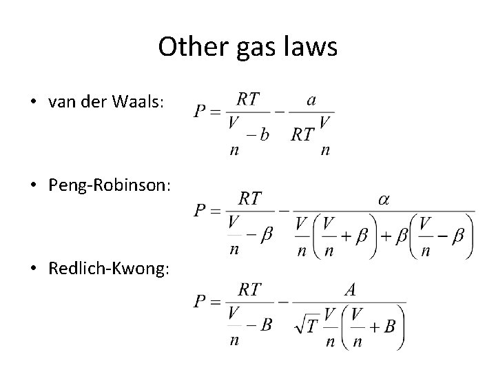 Other gas laws • van der Waals: • Peng-Robinson: • Redlich-Kwong: 