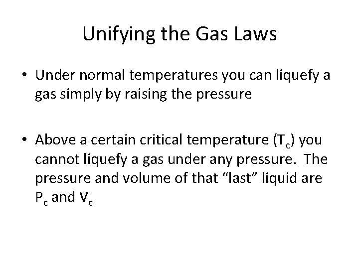 Unifying the Gas Laws • Under normal temperatures you can liquefy a gas simply