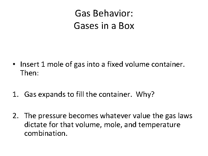 Gas Behavior: Gases in a Box • Insert 1 mole of gas into a