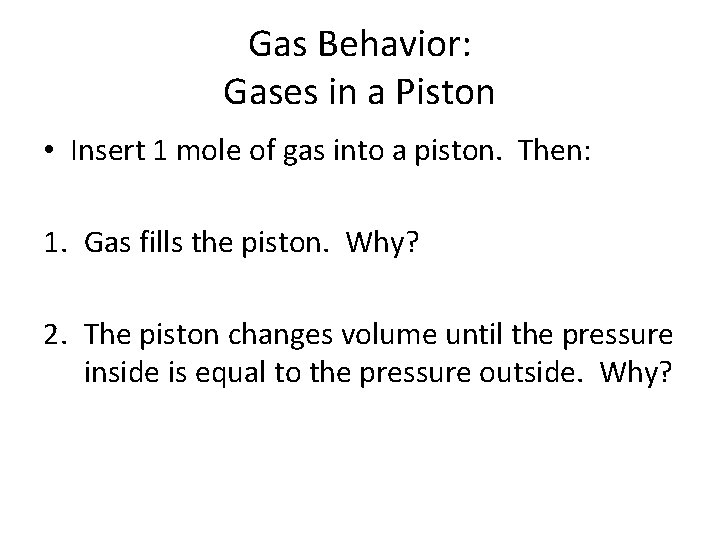 Gas Behavior: Gases in a Piston • Insert 1 mole of gas into a