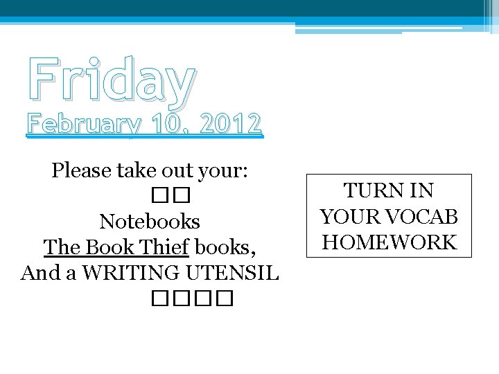 Friday February 10, 2012 Please take out your: �� Notebooks The Book Thief books,