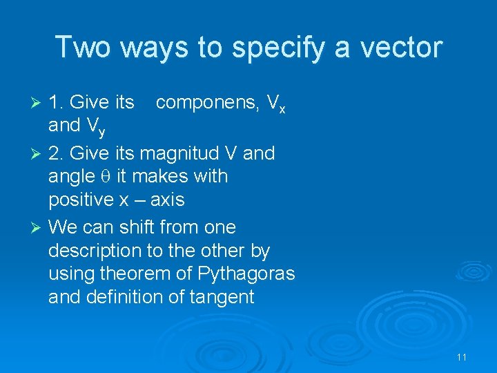 Two ways to specify a vector 1. Give its componens, Vx and Vy Ø
