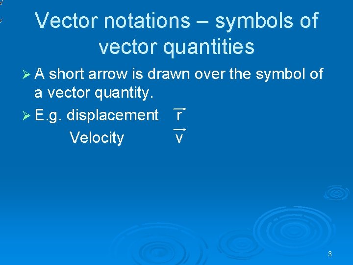 Vector notations – symbols of vector quantities Ø A short arrow is drawn over