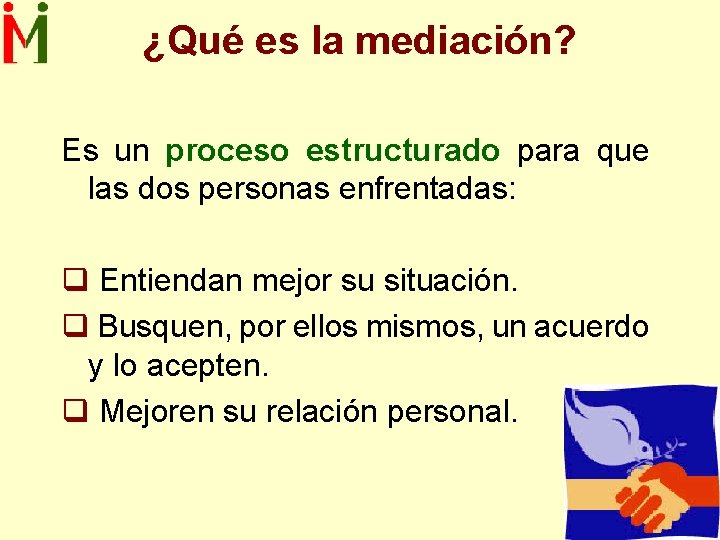 ¿Qué es la mediación? Es un proceso estructurado para que las dos personas enfrentadas: