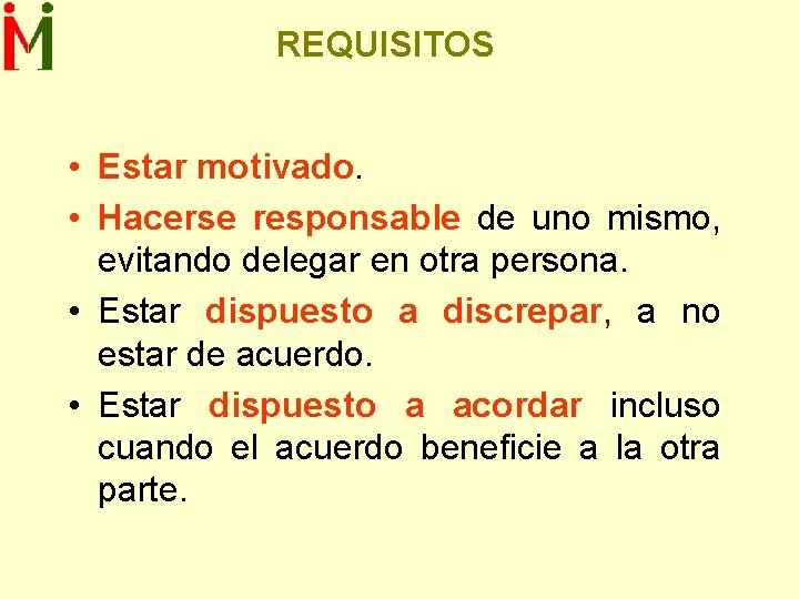 REQUISITOS • Estar motivado. • Hacerse responsable de uno mismo, evitando delegar en otra