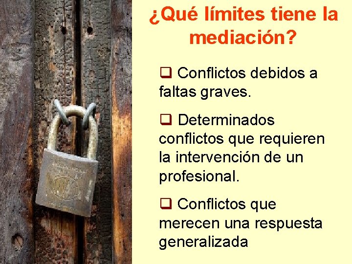 ¿Qué límites tiene la mediación? q Conflictos debidos a faltas graves. q Determinados conflictos