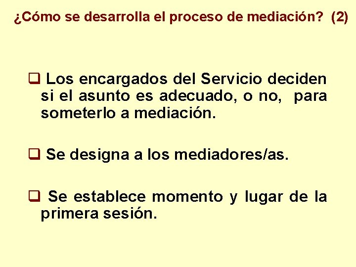 ¿Cómo se desarrolla el proceso de mediación? (2) q Los encargados del Servicio deciden