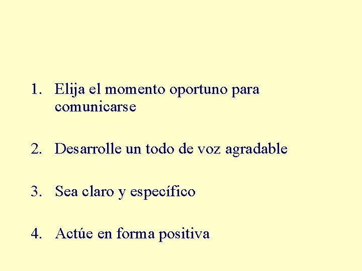 1. Elija el momento oportuno para comunicarse 2. Desarrolle un todo de voz agradable