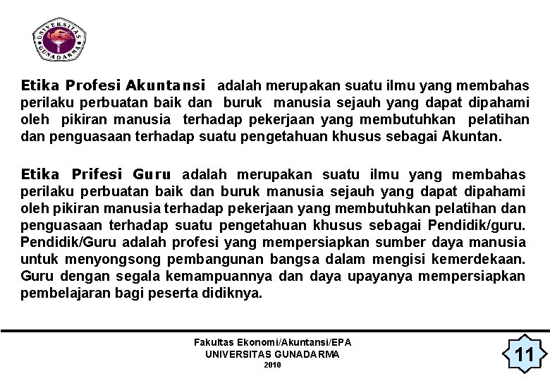 Etika Profesi Akuntansi adalah merupakan suatu ilmu yang membahas perilaku perbuatan baik dan buruk