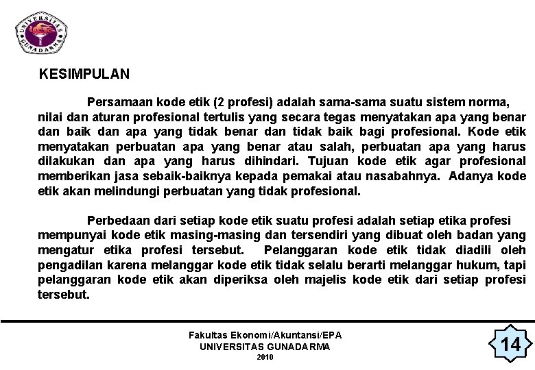 KESIMPULAN Persamaan kode etik (2 profesi) adalah sama-sama suatu sistem norma, nilai dan aturan