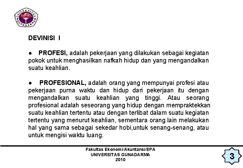 DEVINISI I ● PROFESI, adalah pekerjaan yang dilakukan sebagai kegiatan pokok untuk menghasilkan nafkah