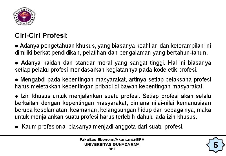 Ciri-Ciri Profesi: ● Adanya pengetahuan khusus, yang biasanya keahlian dan keterampilan ini dimiliki berkat