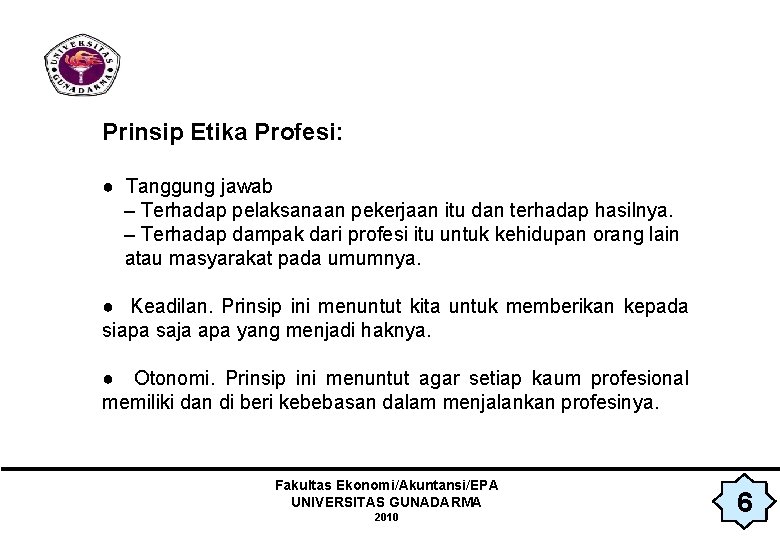 Prinsip Etika Profesi: ● Tanggung jawab – Terhadap pelaksanaan pekerjaan itu dan terhadap hasilnya.