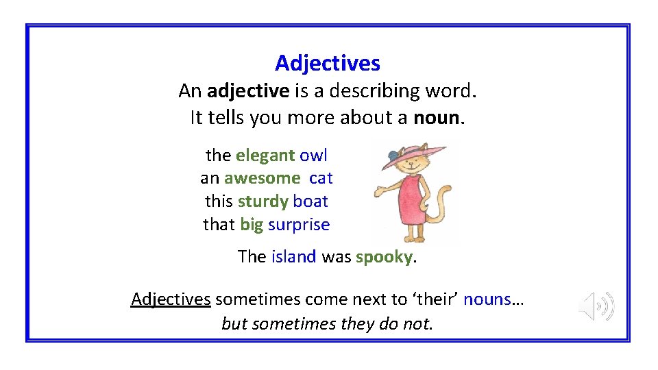 Adjectives An adjective is a describing word. It tells you more about a noun.