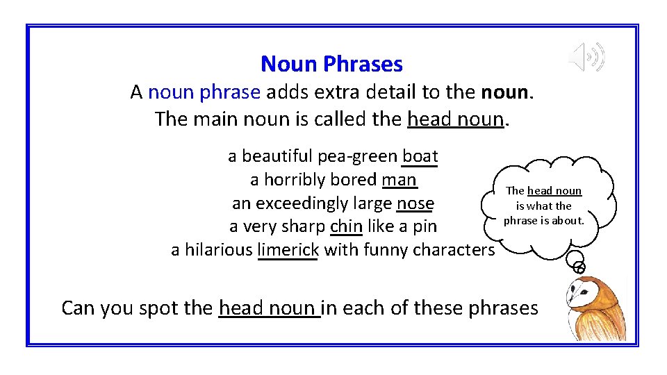 Noun Phrases A noun phrase adds extra detail to the noun. The main noun