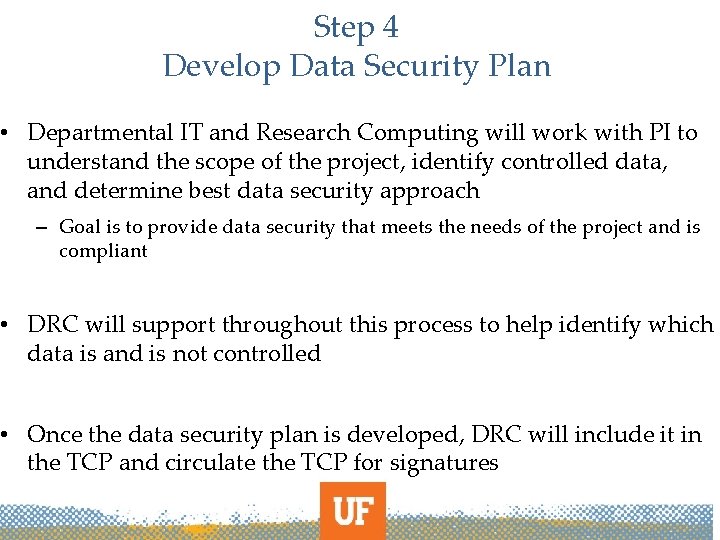 Step 4 Develop Data Security Plan • Departmental IT and Research Computing will work