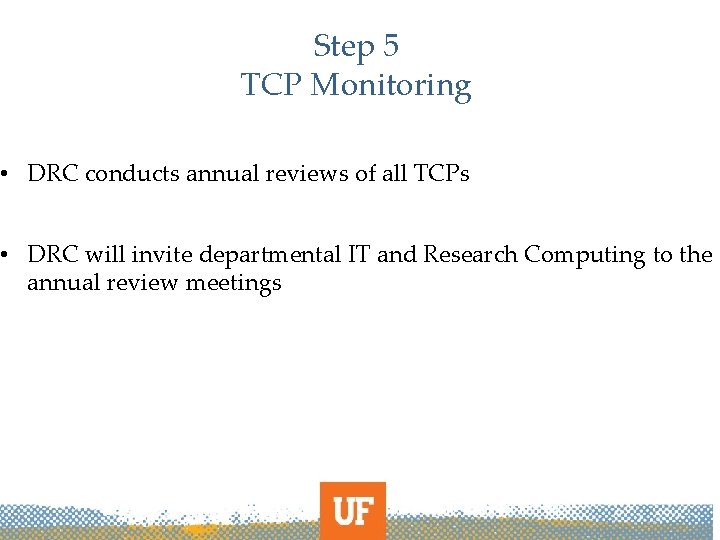 Step 5 TCP Monitoring • DRC conducts annual reviews of all TCPs • DRC