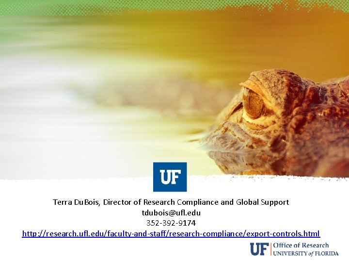 Terra Du. Bois, Director of Research Compliance and Global Support tdubois@ufl. edu 352 -392