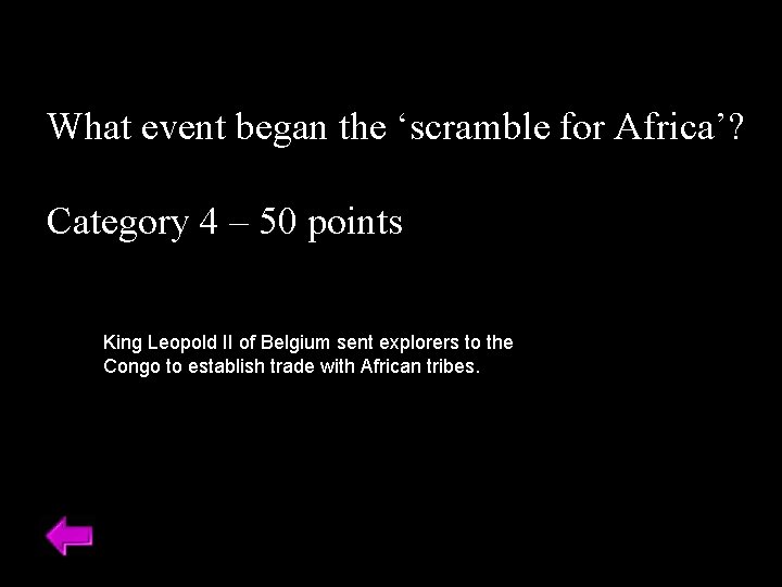 What event began the ‘scramble for Africa’? Category 4 – 50 points King Leopold