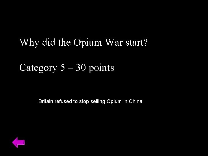 Why did the Opium War start? Category 5 – 30 points Britain refused to Why did the Opium War start? Category 5 – 30 points Britain refused to