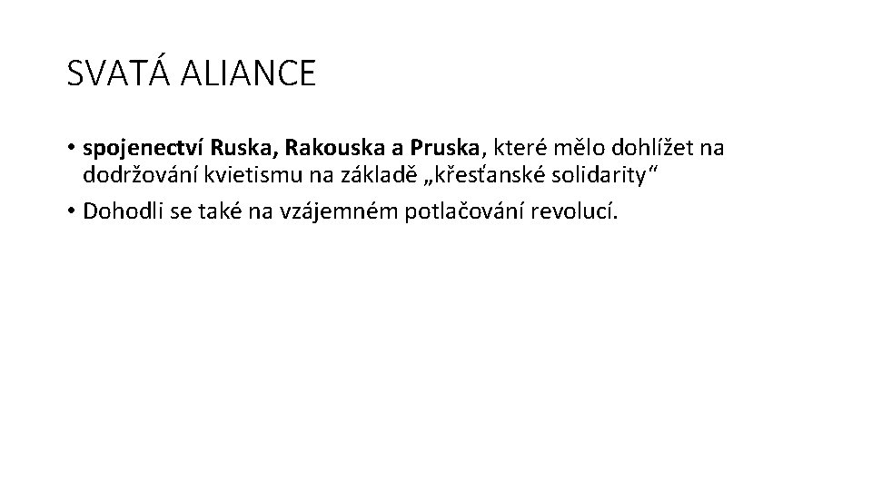 SVATÁ ALIANCE • spojenectví Ruska, Rakouska a Pruska, které mělo dohlížet na dodržování kvietismu